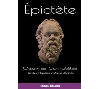 Epictète - Oeuvres Complètes: Pensées, Entretiens, Manuel d'Epictète