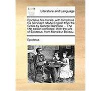 Epictetus His Morals, with Simplicius His Comment. Made English from the Greek by George Stanhope ... the Fifth Edition Corrected. with the Life of Ep Epictetus (Auteur)