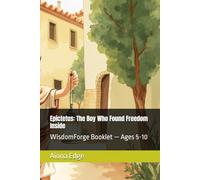 Epictetus: The Boy Who Found Freedom Inside: WisdomForge Booklet - Ages 5-10