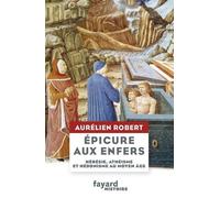 Epicure Aux Enfers - Hérésie, Athéisme Et Hédonisme Au Moyen Age