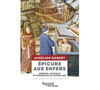 Epicure aux Enfers: Hérésie, athéisme et hédonisme au Moyen Âge