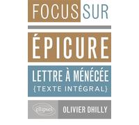Epicure, Lettre à Ménécée et Lucrèce, De la nature - Olivier Dhilly - Ellipses - broché - Essai