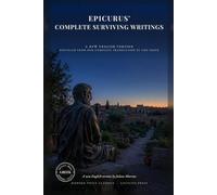 Epicurus' Complete Surviving Writings: The Complete Surviving Writings, Letters and Principal Doctrines of the Greek Philosopher of Happiness