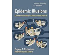 Epidemic Illusions: On the Coloniality of Global Public Health