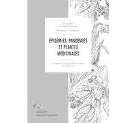 Epidémies, pandémies et plantes médicinales: Se soigner avant, pendant et après une infection