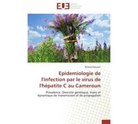 Epidemiologie de l'infection par le virus de l'hépatite C au Cameroun Prévalence, Diversité génétique, Voies et dynamique de transmission et de propagation - Richard Njouom - Universitaires Europeenne