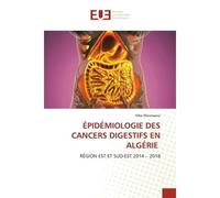 Épidémiologie des cancers digestifs en algérie Région est et sud-est 2014 - 2018 - Hiba Moussaoui - Universitaires Europeennes - broché - Livre