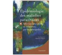 Epidémiologie Des Maladies Parasitaires - Tome 4, Arthropodes Et Affections Qu'ils Provoquent Ou Qu'ils Transmettent