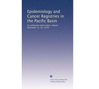 Epidemiology and Cancer Registries in the Pacific Basin: [a conference held in Maui, Hawaii, November 11-14, 1975]