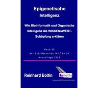 Epigenetische Intelligenz: Wie Bioinformatik und Organische Intelligenz die WISSENsWERT Schöpfung erklären