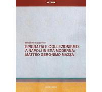 Epigrafia e collezionismo a Napoli in età moderna: Matteo Geronimo Mazza