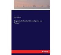 Epigraphische Reiseberichte aus Spanien und Portugal - Emil Hbner - BoD Third Party Titles - Livre en Anglais Emil HbnerEmil Hbner (Auteur)