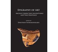 Epigraphy of Art: Ancient Greek Vase-Inscriptions and Vase-Paintings
