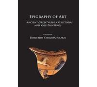 Epigraphy of Art: Ancient Greek Vase-Inscriptions and Vase-Paintings - [Version Originale] Inconnu (Auteur)