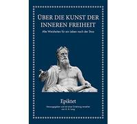 Epiktet: Über Die Kunst Der Inneren Freiheit