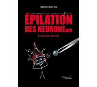 Épilation des neurones (sans anesthésie) - Estelle Chiaverini - Baudelaire - broché - Témoignage