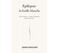 Épilepsie : La Feuille Blanche: Mon histoire - crises, chutes et reconstruction