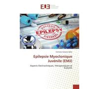 Epilepsie Myoclonique Juvénile (EMJ) Aspects Electrocliniques, thérapeutiques et Évolutifs - Fatimata Hassane Djibo - Universitaires Europeennes - broché - Essai
