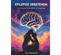 Epilepsie verstehen: Der Ratgeber für Betroffene und Angehörige