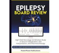 Epilepsy Board Review: High-Yield Neurology Certification Study in Seizure Classification, EEG Interpretation, and Pharmacotherapy