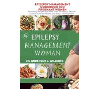 EPILEPSY MANAGEMENT COOKBOOK FOR PREGNANT WOMEN: Nourishing Recipes and Meal Plans to Support Seizure Control, Maternal Health, and Baby’s Development