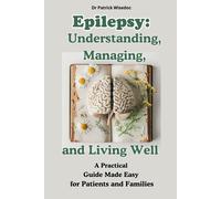 Epilepsy: Understanding, Managing, And Living Well : A Practical Guide Made Easy For Patients And Families: Epilepsy: Natural Therapies And Treatment Strategies