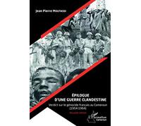 Épilogue d'une guerre clandestine (Nouvelle édition): Verdict sur le génocide français au Cameroun (1954-1964)