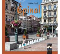 Epinal, histoire en images Histoire en images - Patrice Greff - Gerard Louis Editeur - broché - Beau livre