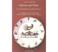 EPINAY-SUR-ORGE L'ANCIEN REGIME ET LA REVOLUTION CATLLON JACQUES (Auteur)