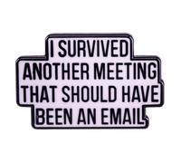 Épinglette en émail avec phrases encourageantes « I Survived Another Meeting That Should Have Been An Email » pour vêtements, sacs, vestes, chapeaux, accessoires