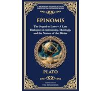 Epinomis: The Sequel to Laws - A Late Dialogue on Astronomy, Theology, and the Nature of the Divine