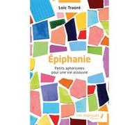 Epiphanie - Petits Aphorismes Pour Une Vie Assouvie