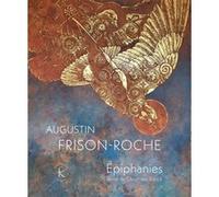 Épiphanies Augustin Frison-Roche (Auteur), Christiane Rancé (Auteur)
