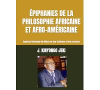 ÉPIPHANIES DE LA PHILOSOPHIE AFRICAINE ET AFRO-AMÉRICAINE: Esquisse historique du Débat sur leur Existence et leur essence