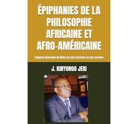 ÉPIPHANIES DE LA PHILOSOPHIE AFRICAINE ET AFRO-AMÉRICAINE: Esquisse historique du Débat sur leur Existence et leur essence