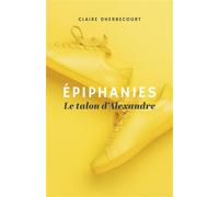 Épiphanies Le talon d'Alexandre - Claire D. - Librinova - broché - Roman