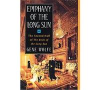 Epiphany of the Long Sun, Wolfe, Gene. Book of the Long Sun, V. 3-4. Gene Wolfe (Auteur)
