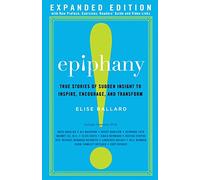 Epiphany: True Stories of Sudden Insight to Inspire, Encourage and Transform, Expanded Edition