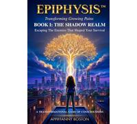 EPIPHYSIS™ Transforming Growing Pains. BOOK I: THE SHADOW REALM: Escaping The Enemies That Shaped Your Survival
