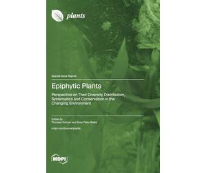 Epiphytic Plants: Perspective on Their Diversity, Distribution, Systematics and Conservation in the Changing Environment