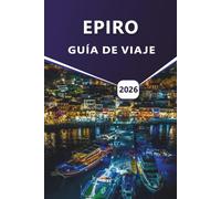 EPIRO GUÍA DE VIAJE 2026: Principales atracciones, pueblos de montaña, ciudades costeras, cocina local, aventuras al aire libre y cosas que hacer en el noroeste de Grecia.