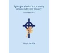 Episcopal Mission And Ministry In Eastern Oregon Country 2nd Edition