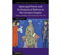 Episcopal Power And Ecclesiastical Reform In The German Empire
