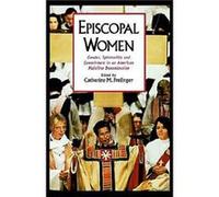 Episcopal Women Gender Spirituality and Commitment in an American Mainline Denomination by Catherine M. Prelinger