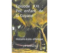Episode XXI : Pol enfant de la Guyane: Histoire écolo-ethnique