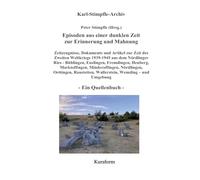 Episoden aus einer dunklen Zeit zur Erinnerung und Mahnung - ein Quellenbuch - Kurzform -: Zeitzeugnisse Nationalsozialismus & 2. Weltkrieg Nördlinger ... Marktoffingen, Minderoffingen, Nördlingen, O