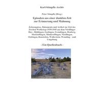 Episoden aus einer dunklen Zeit zur Erinnerung und Mahnung - ein Quellenbuch -: Zeitzeugnisse Nationalsozialismus & 2. Weltkrieg Nördlinger Ries ... Oettingen, Raustetten, Wemding ...