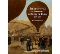 Episodes Civils Et Militaires Du Siège De Paris, 1870-1871 - La Suite Binant