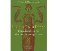 Épisodes de la vie des mantes religieuses Louis Calaferte (Auteur), Marcela Iacub (Préface)