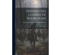 Episodes Des Guerres De Bourgogne: 1474 À 1476...